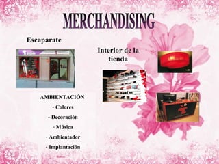 Escaparate Interior de la tienda AMBIENTACIÓN  Colores Decoración Música Ambientador Implantación MERCHANDISING 