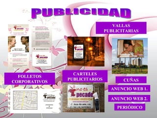 PUBLICIDAD FOLLETOS CORPORATIVOS VALLAS PUBLICITARIAS CARTELES PUBLICITARIOS CUÑAS ANUNCIO WEB 1. PERIÓDICO ANUNCIO WEB 2. 
