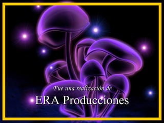 Fue una realización de ERA Producciones 