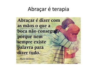 Abraçar é terapia
 