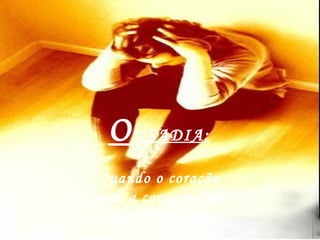 O USADIA:   Quando o coração  diz para a coragem "vá" e a  coragem vai mesmo. 