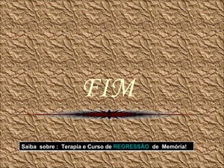 FIM Saiba  sobre :  Terapia e Curso de  REGRESSÃO   de  Memória!  