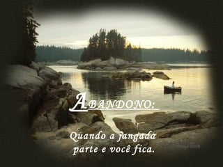   A BANDONO:  Quando a jangada  parte e você fica. 