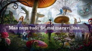 Mas nem tudo foi mil maravilhas...
 