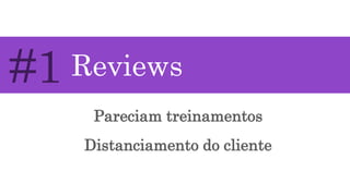 Pareciam treinamentos
Distanciamento do cliente
#1 Reviews
 