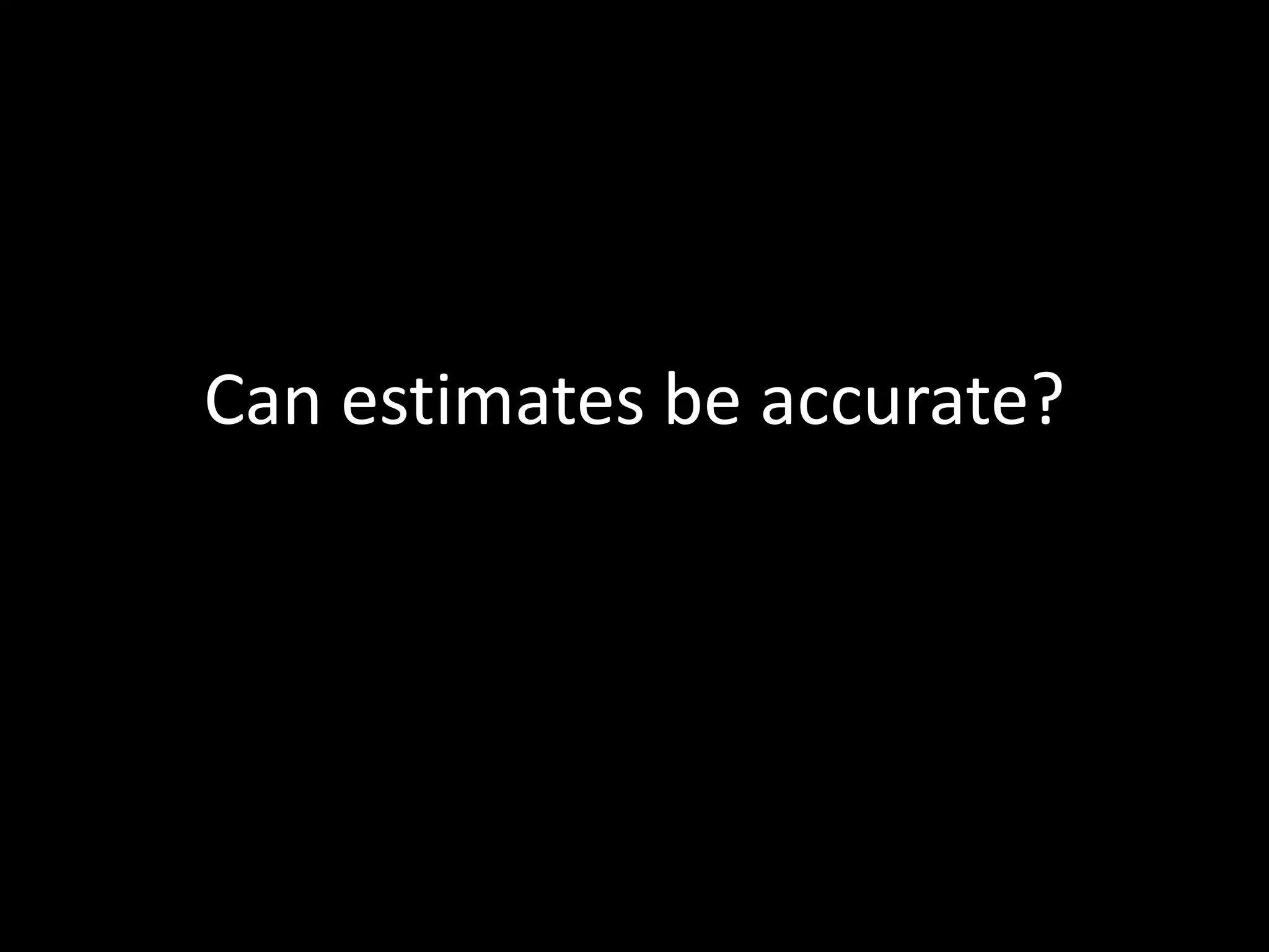 Can estimates be accurate?
 