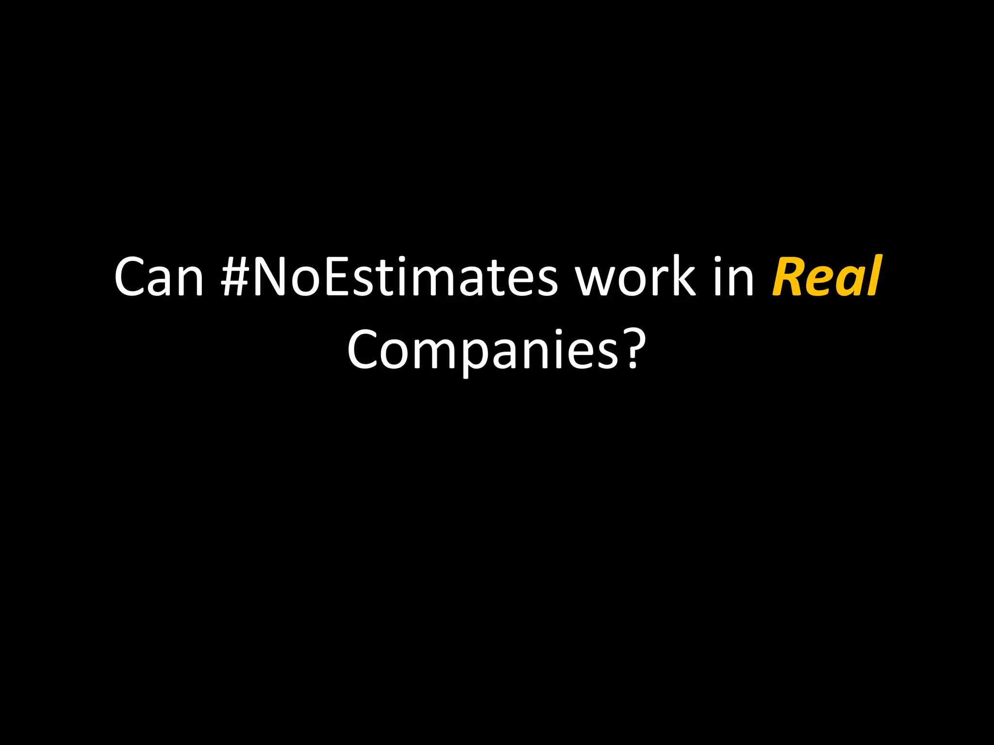 Can #NoEstimates work in Real
Companies?
 