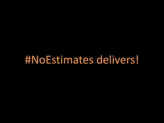 #NoEstimates delivers!
 