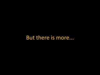 But there is more...
 