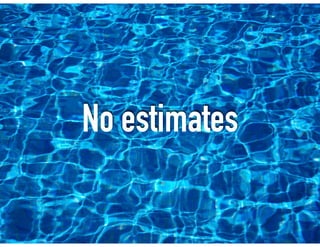 No estimates
 