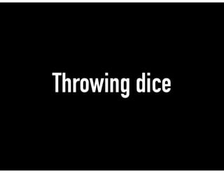 Throwing dice
 