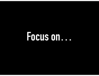 Focus on…
 