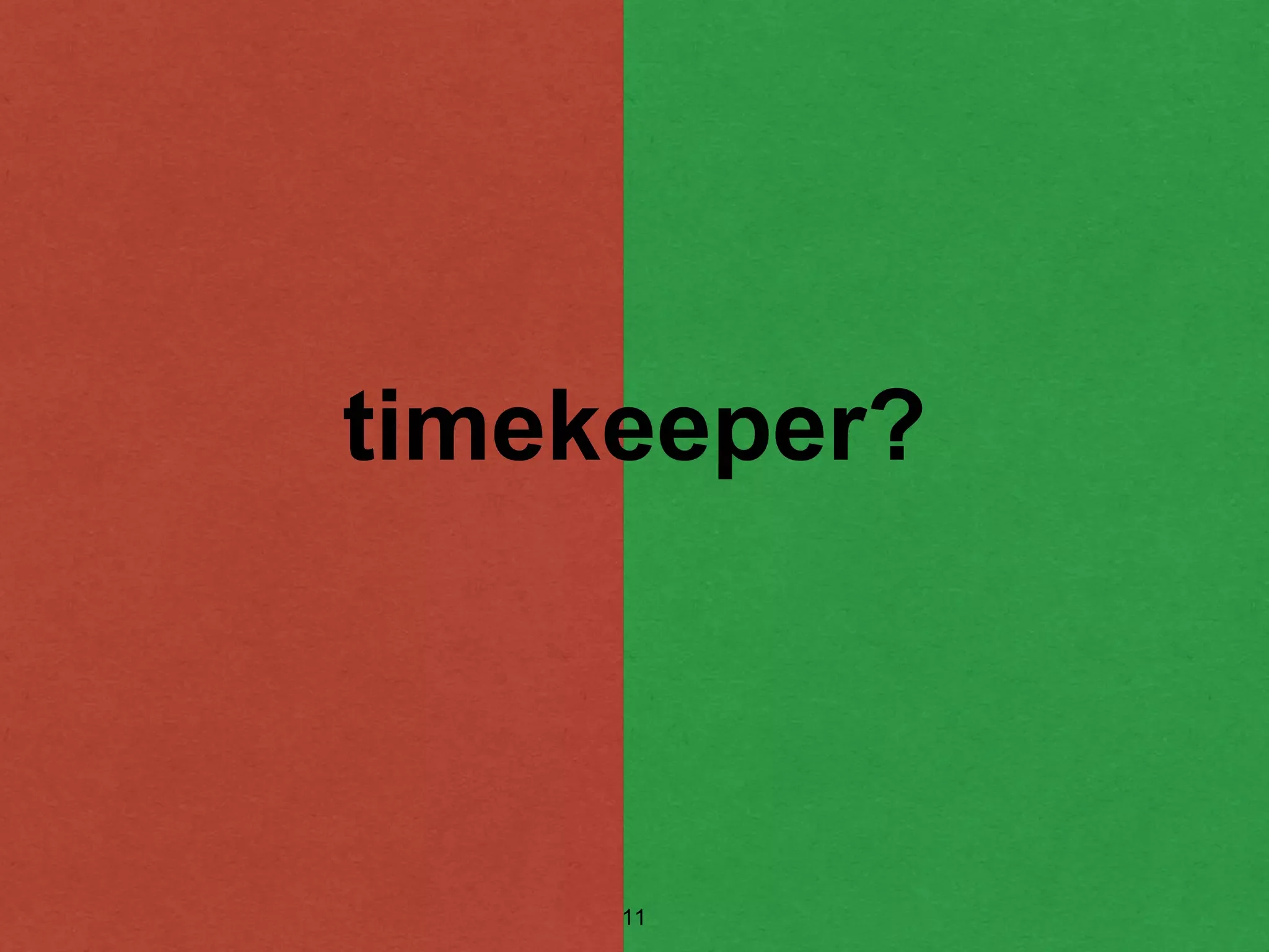 timekeeper?
11
 