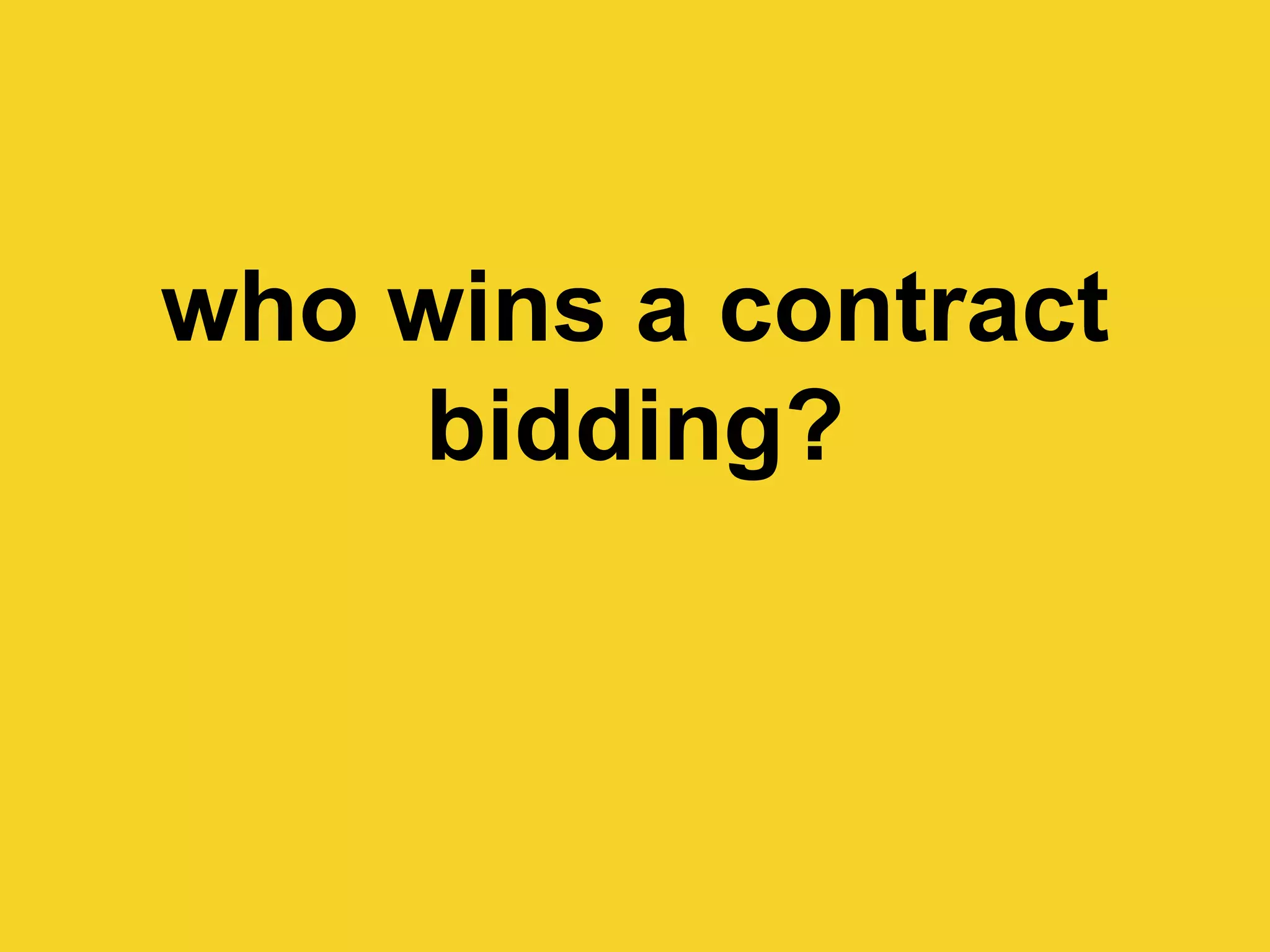 who wins a contract
bidding?
 