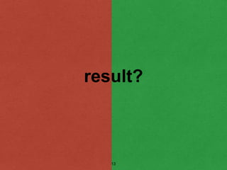 result?
13
 