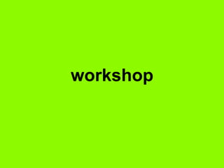 workshop
 