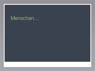 Menschen…
16
 