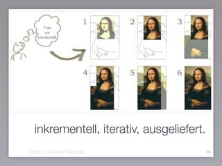 inkrementell, iterativ, ausgeliefert.
66Photo: Steven Thomas
Frau  
vor
Landschaft
 