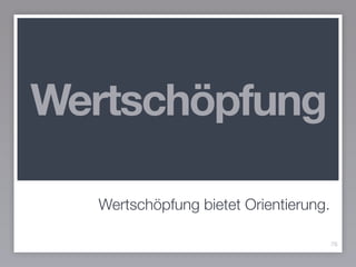 Wertschöpfung bietet Orientierung.
76
Wertschöpfung
 