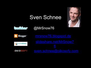 Sven Schnee
@MrSnow76
mrsnow76.blogspot.de
slideshare.net/MrSnow7
6
sven.schnee@oikosofy.com
 