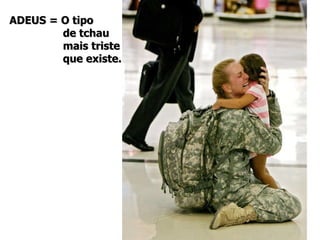 ADEUS = O tipo  de tchau mais triste que existe. 