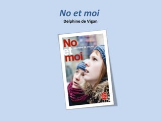 No et moi
Delphine de Vigan
 