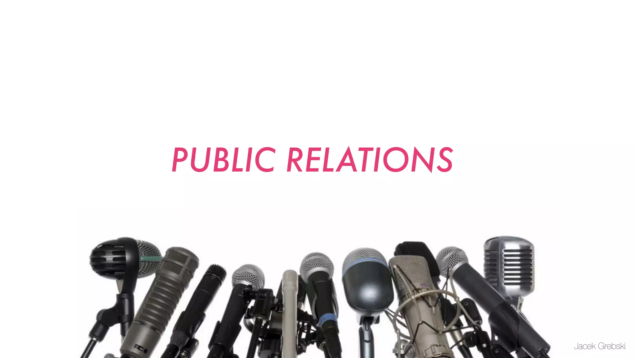 PUBLIC RELATIONS




                   Jacek Grebski
 