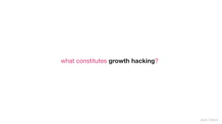 what constitutes growth hacking?




                                   Jacek Grebski
 