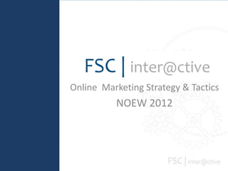 Online Marketing Strategy & Tactics
          NOEW 2012
 