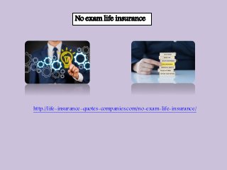 No exam life insurance
http://life-insurance-quotes-companies.com/no-exam-life-insurance/
 