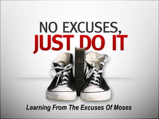 Learning From The Excuses Of Moses 