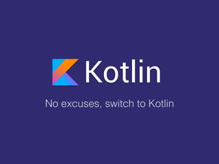 Kotlin
No excuses, switch to Kotlin
 