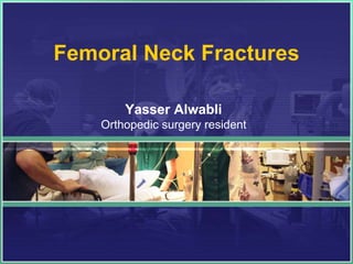 Femoral Neck Fractures
Yasser Alwabli
Orthopedic surgery resident
 