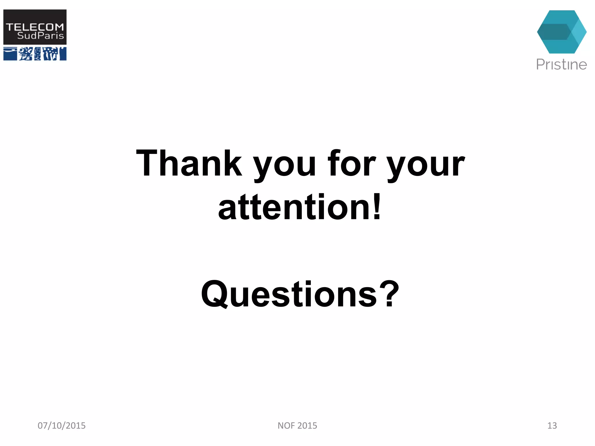 Thank you for your
attention!
Questions?
07/10/2015 NOF 2015 13
 