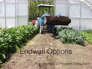 Endwall Options
photo courtesy of Pleasant Valley Farm
 