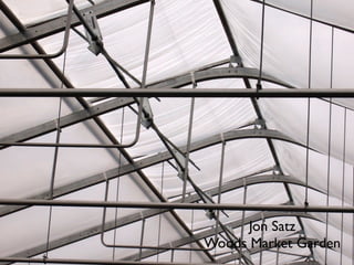 Jon Satz
Woods Market Garden
 