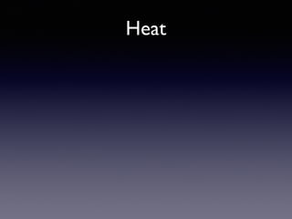 Heat
 