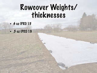 Rowcover Weights/
thicknesses
• .4 oz (PRO 15
• .5 oz (PRO 19
 