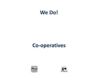 We Do!
Co-operatives
 