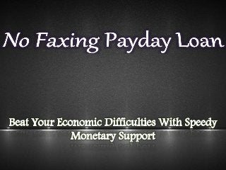 Get No Faxing Payday Loans To Manage Your Urgent Financial Needs 