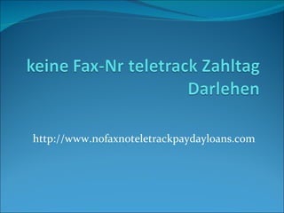 http://www.nofaxnoteletrackpaydayloans.com 