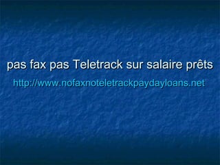 pas fax pas Teletrack sur salaire prêtspas fax pas Teletrack sur salaire prêts
http://www.nofaxnoteletrackpaydayloans.nethttp://www.nofaxnoteletrackpaydayloans.net
 