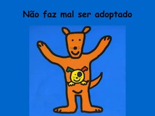 Não faz mal ser adoptado