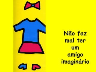 Não fazmal terumamigoimaginário