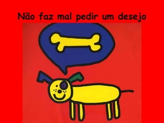 Não faz mal pedir um desejo