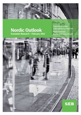 Central bank actions
                                    reduce global recession risk
Nordic Outlook                      Nordic slowdown
Economic Research – February 2012   despite underlying strength
 