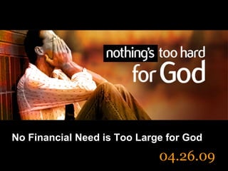 No Financial Need is Too Large for God 04.26.09 