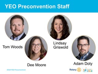 2018 YEO Preconvention
YEO Preconvention Staff
Dee Moore Adam Doty
Tom Woods
Lindsay
Griswold
 