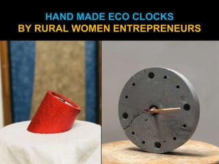 HAND MADE ECO CLOCKS
BY RURAL WOMEN ENTREPRENEURS
 