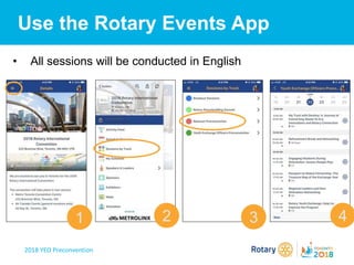 2018 YEO Preconvention
Use the Rotary Events App
• All sessions will be conducted in English
1 2 3 4
 